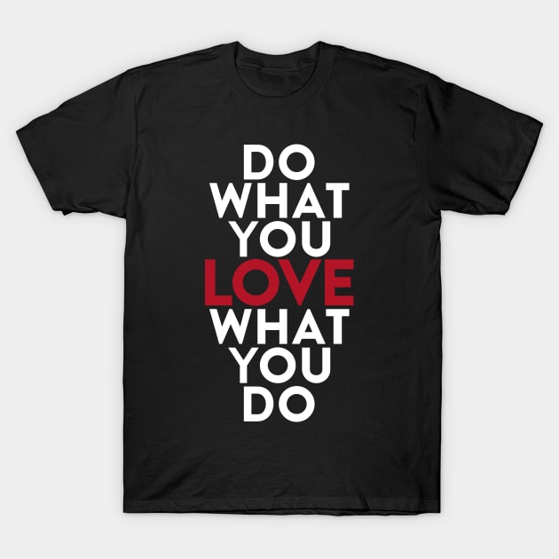 Do What You Love What Love You Do T-Shirt by miltonta